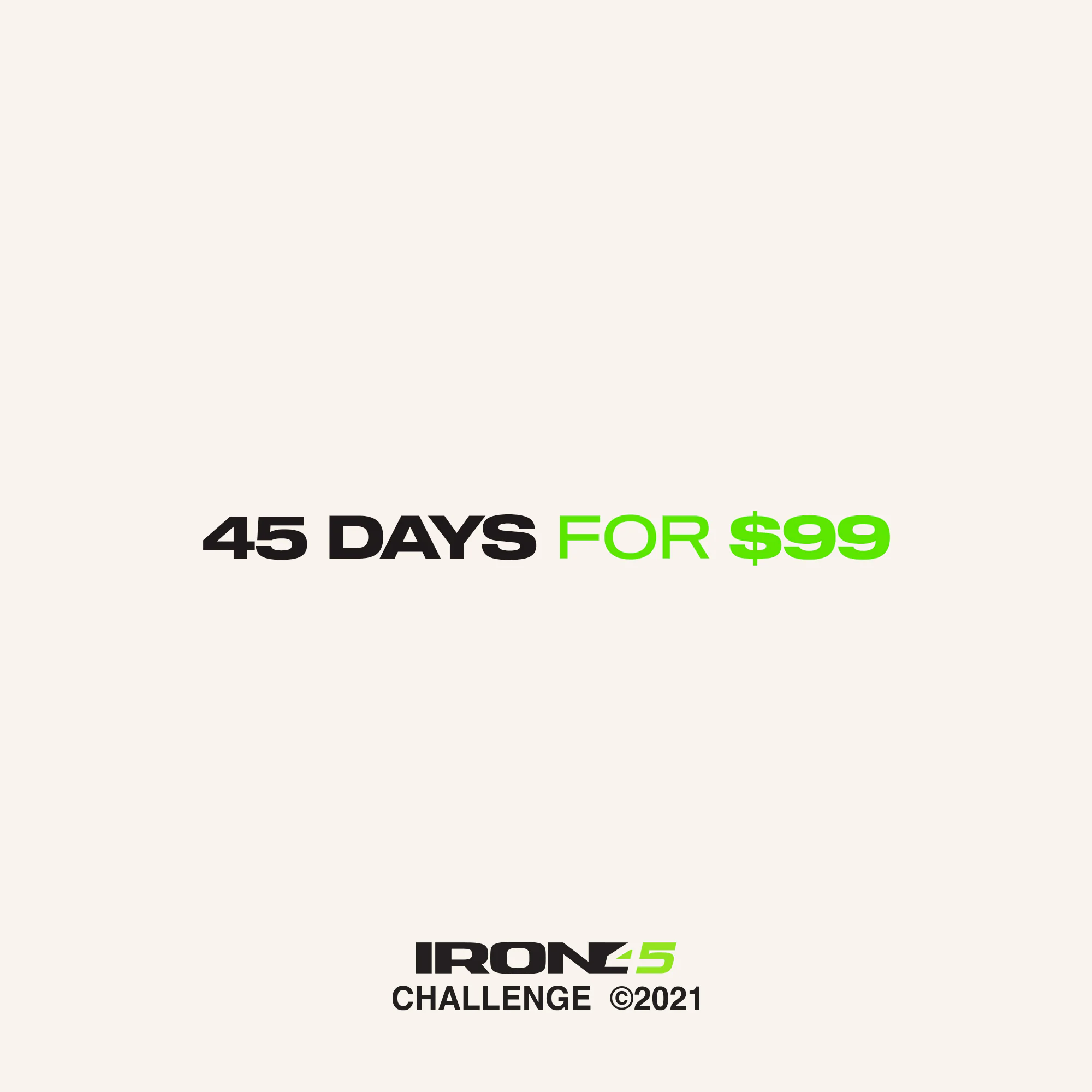 45 days for 99 dollars Iron Challenge campaign